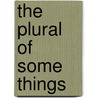 The Plural of Some Things by Desi Di Nardo