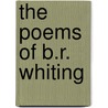 The Poems Of B.R. Whiting door B.R. Whiting