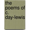 The Poems Of C. Day-Lewis door Lewis C. Day