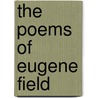 The Poems Of Eugene Field door Eugene Field