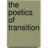 The Poetics Of Transition by Jonathan Levin