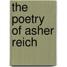 The Poetry Of Asher Reich door Yair Mazor