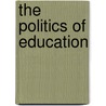 The Politics Of Education by Lynne P. Brown