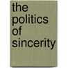 The Politics Of Sincerity door Elizabeth Markovits