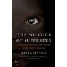 The Politics Of Suffering door Peter Sutton