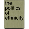 The Politics of Ethnicity door David Maybuty-Lewis