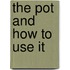 The Pot and How to Use It