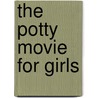The Potty Movie for Girls door Alyssa Satin Capucilli