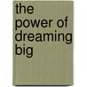 The Power Of Dreaming Big by Samuel Oteng