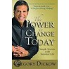 The Power to Change Today by Gregory Dickow