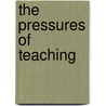 The Pressures of Teaching door Unknown