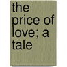 The Price Of Love; A Tale by Arnold Bennettt