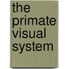 The Primate Visual System by J. Kremers