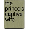 The Prince's Captive Wife door Marion Lennox