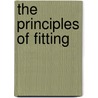 The Principles Of Fitting by Joseph Gregory Horner