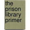 The Prison Library Primer by Brenda Vogel