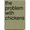 The Problem with Chickens door Bruce McMillan
