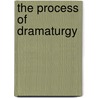 The Process Of Dramaturgy by Scott R. Irelan