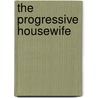 The Progressive Housewife by Sylvie Murray