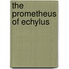 The Prometheus Of Echylus door Theodore Dwight Woolsey