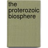 The Proterozoic Biosphere door J. William Schopf