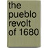 The Pueblo Revolt Of 1680