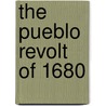 The Pueblo Revolt Of 1680 door Andrew L. Knaut