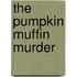 The Pumpkin Muffin Murder