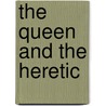 The Queen And The Heretic door William B. Chalfant