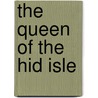 The Queen Of The Hid Isle door John Evelyn Barlas