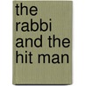 The Rabbi And The Hit Man door Arthur J. Magida