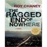 The Ragged End of Nowhere door Roy Chaney