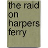 The Raid on Harpers Ferry door Samuel Willard Crompton