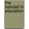 The Railroad In Education door Alexander Hogg