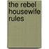 The Rebel Housewife Rules