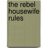 The Rebel Housewife Rules door Vicki Todd