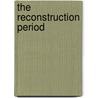 The Reconstruction Period door Peter Joseph Hamilton