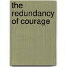 The Redundancy Of Courage door Timothy Mo