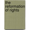 The Reformation Of Rights by Jr. Witte