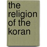 The Religion Of The Koran by Unknown