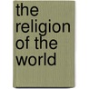 The Religion Of The World door H. Stone Leigh