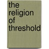 The Religion Of Threshold door Donald Sage Mackay
