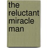 The Reluctant Miracle Man door Robert F. Mager