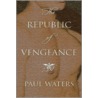 The Republic of Vengeance door Paul Waters