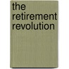 The Retirement Revolution door Dan L. Flores