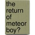 The Return of Meteor Boy?