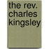 The Rev. Charles Kingsley