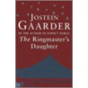 The Ringmaster's Daughter by Jostein Gaarder