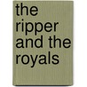 The Ripper And The Royals door Melvyn Fairclough