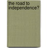 The Road To Independence? door Murray Pittock
